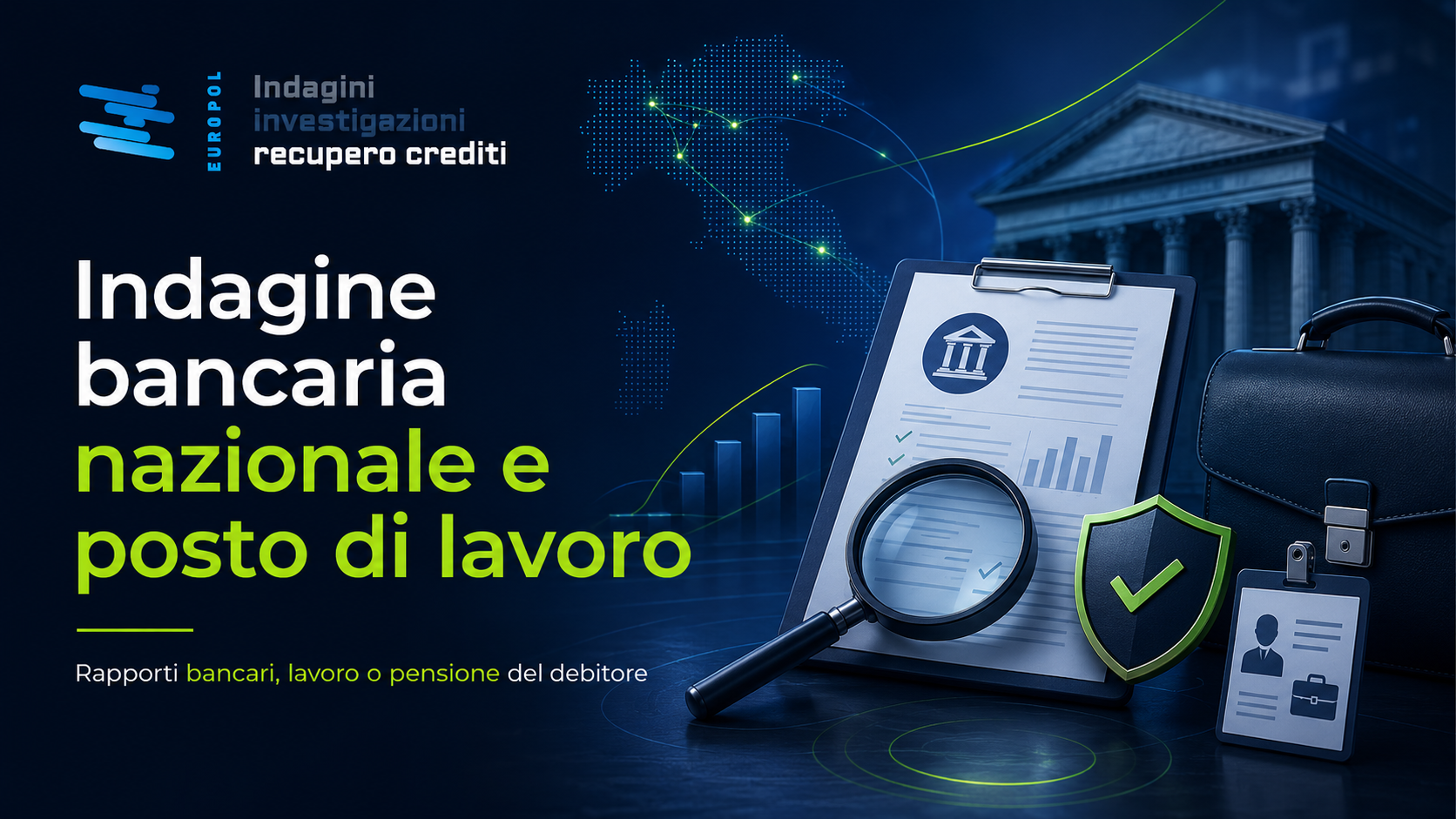 Indagine bancaria nazionale e posto di lavoro di Europol Investigazioni: rappresentazione grafica della ricerca di rapporti bancari, posizione lavorativa o pensionistica del debitore a supporto del recupero crediti.